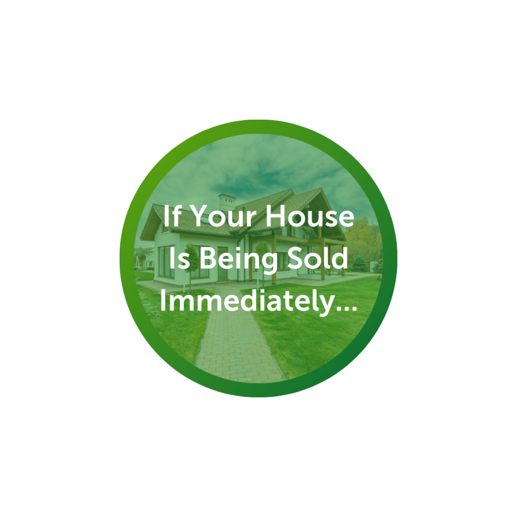 if your house is being sold immediately